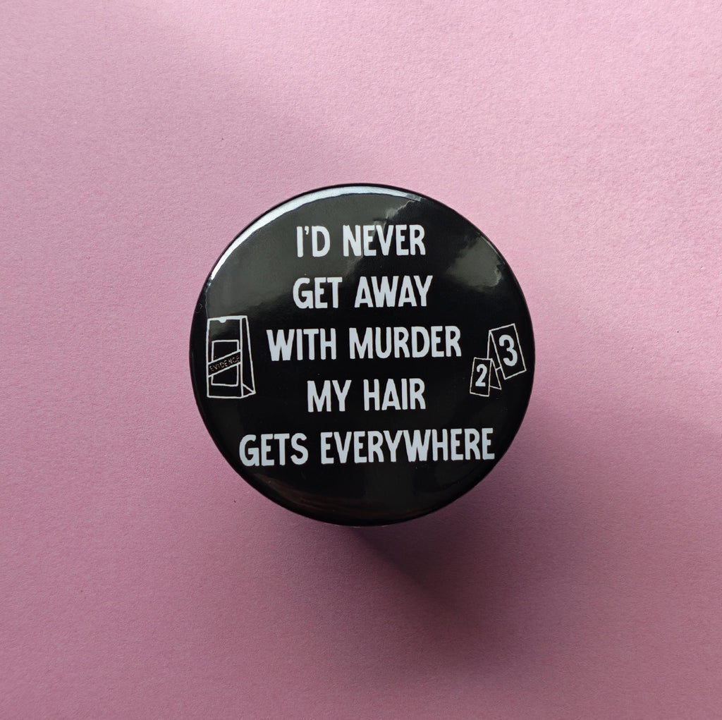 I'd Never Get Away With Murder – Funny Hair Everywhere Magnet | Sarcastic Pet & Human Hair Gift